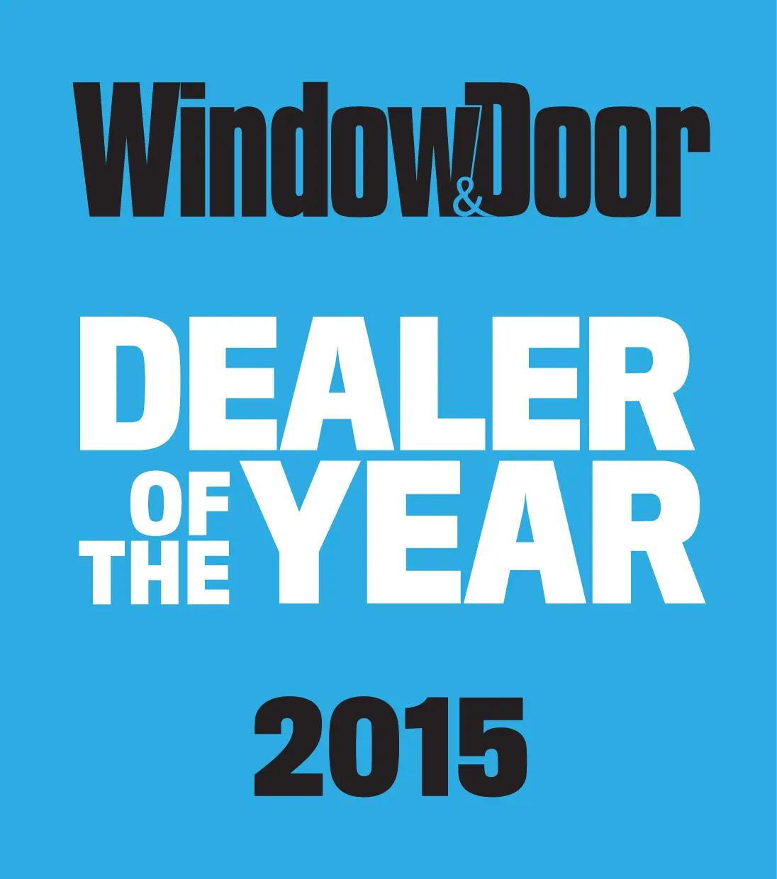 Blue square graphic with bold black and white text that reads: Window & Door DEALER OF THE YEAR 2015, highlighting the prestigious Dealer Of The Year honor from Window & Door Magazine.