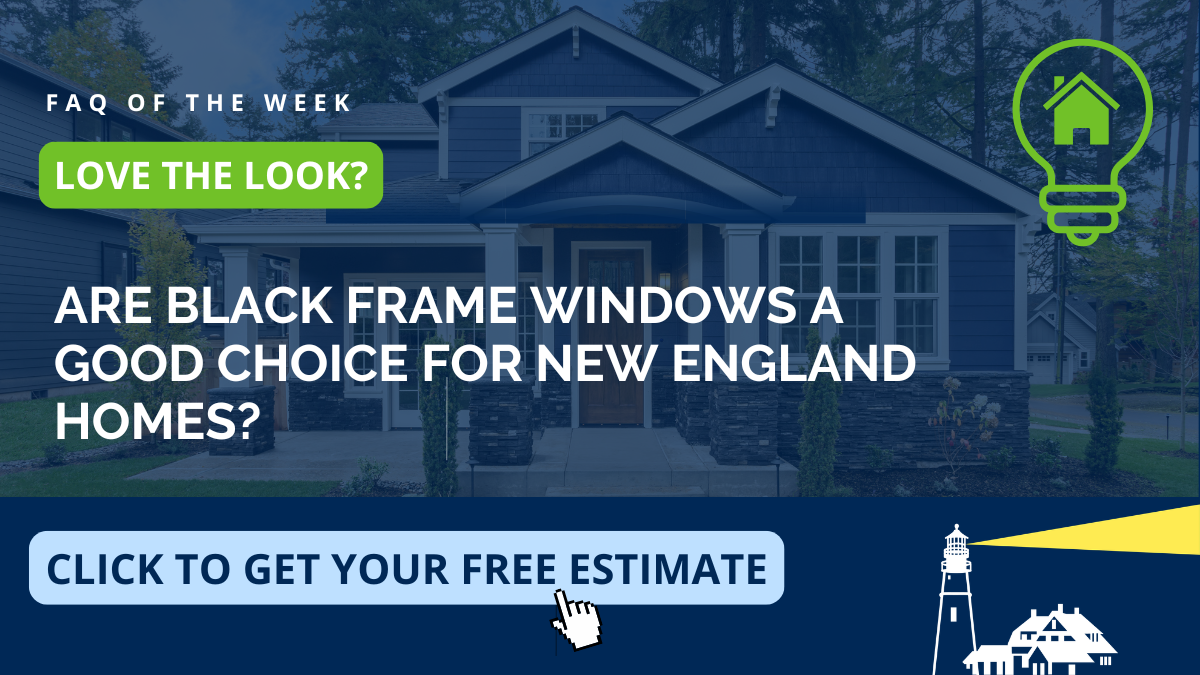 FAQ from Coastal Windows & Exteriors on whether black frame windows are a good choice for New England homes, serving Windham and Southern New Hampshire with bold, fade-resistant black replacement windows built for Granite State weather.